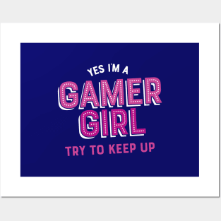 I'm A Gamer Girl Try To Keep Up Posters and Art